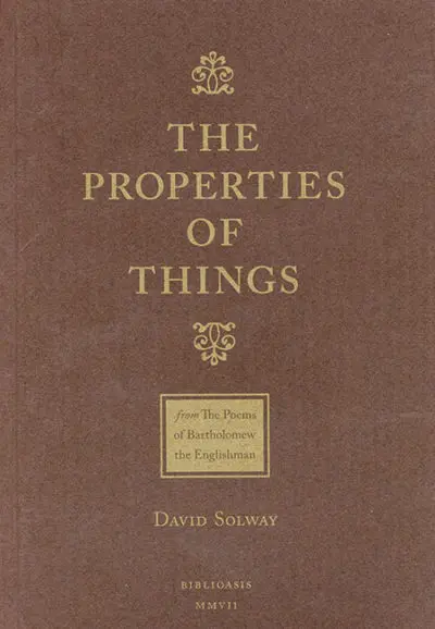 The Properties of Things: From The Poems of Batholomew the Englishman